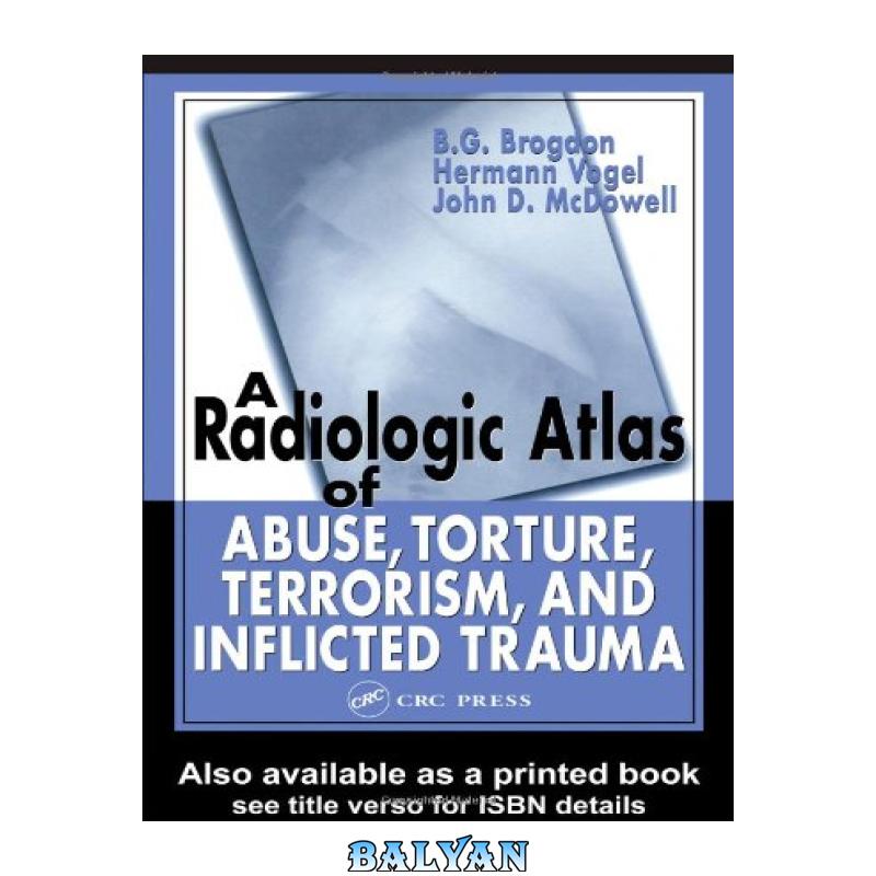 دانلود کتاب A Radiologic Atlas of Abuse, Torture, Terrorism, and Inflicted Trauma